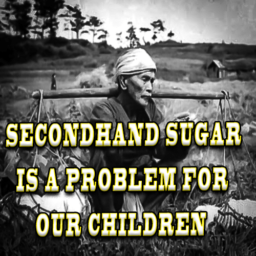 SECONDHAND SUGAR IS A PROBLEM FOR OUR CHILDREN