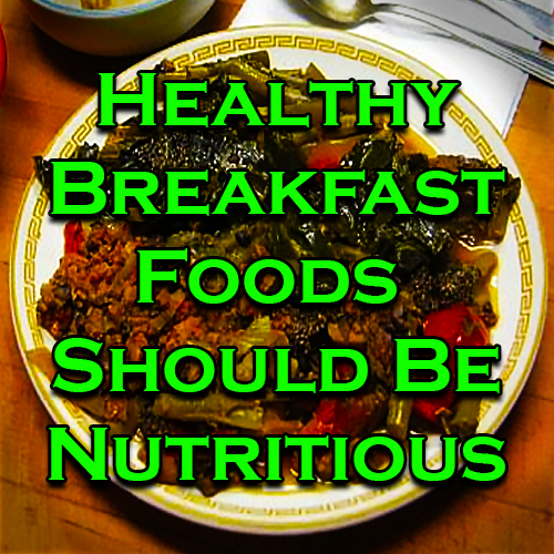 Healthy Breakfast Foods Should Be Nutritious