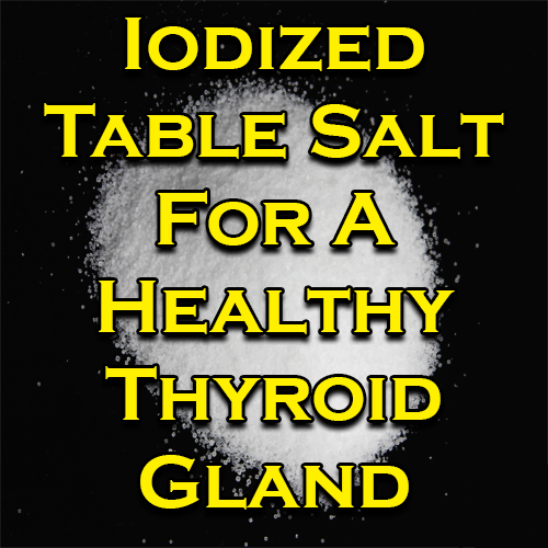 Iodized Table Salt For A Healthy Thyroid Gland