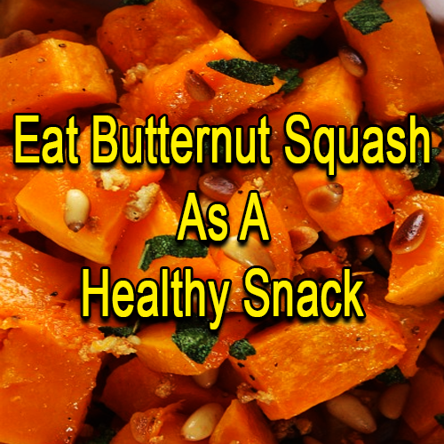 Eat Butternut Squash As A Healthy Snack