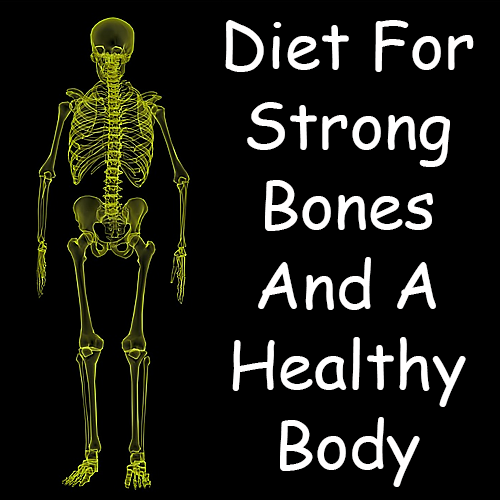 Diet For Strong Bones And A Healthy body