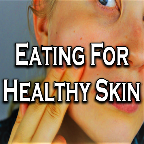 Eating For Healthy Skin