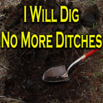 I Will Dig No More Ditches