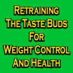 Retraining The Taste Buds For Weight Control And Health