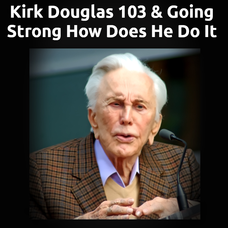 Kirk Douglas 103 Going Strong Healthy Happy